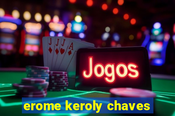 erome keroly chaves